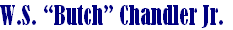 W.S. “Butch” Chandler Jr.